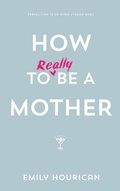 Cover: How to (really) be a mother - Gill Books