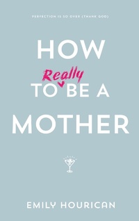 Enlarge image Cover: How to (really) be a mother - Gill Books
