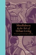 Cover: Mindfulness and the Art of Urban Living - Ilex Press/ Ivy Press
