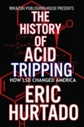 Cover: History of Acid Tripping: How LSD Changed America - Mikazuki Publishing House