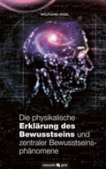 Cover: Die physikalische Erkl&auml;rung des Bewusstseins und zentraler Bewusstseinsph&auml;nomene - novum Verlag
