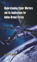Cover: Understanding Cyber Warfare and Its Implications for Indian Armed Forces - Vij Books India Private Limited