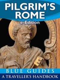 Enlarge image Cover: Pilgrim's Rome: A Blue Guide Travel Monograph - Blue Guides Ltd