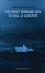 Cover: The Most Humane Way to Kill A Lobster - Oberon Books Ltd