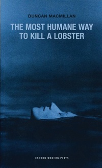 Enlarge image Cover: The Most Humane Way to Kill A Lobster - Oberon Books Ltd