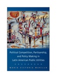 Cover: Political Competition, Partisanship, and Policy Making in Latin American Public Utilities - Cambridge University Press