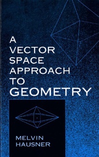 Enlarge image Cover: A Vector Space Approach to Geometry - Dover Publications