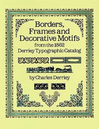 Abbildung von: Borders, Frames and Decorative Motifs from the 1862 Derriey Typographic Catalog - Dover Publications