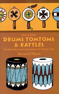 Abbildung von: How to Make Drums, Tomtoms and Rattles - Dover Publications