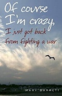 Enlarge image Cover: Of Course I'm Crazy I Just Got Back From Fighting A War - Mary Barrett