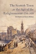 Cover: The Scottish Town in the Age of the Enlightenment 1740-1820 - Edinburgh University Press