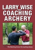Cover: Larry Wise on Coaching Archery - Watching Arrows Fly LLC
