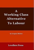 Cover: A Working Class Alternative to Labour - Levellers Press