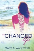 Cover: A Changed Life - Author Mary a Wasowski
