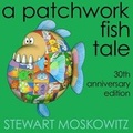 Cover: A Patchwork Fish Tale - Stewart Moskowitz Media