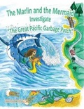 Cover: The Marlin and the Mermaid Investigate "The Great Pacific Garbage Patch" - Green Seahorse Media LLC