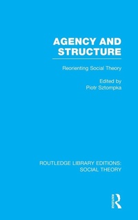 Enlarge image Cover: Agency and Structure (RLE Social Theory) - Routledge