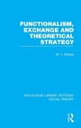 Cover: Functionalism, Exchange and Theoretical Strategy (RLE Social Theory) - Routledge