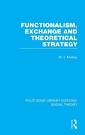 Cover: Functionalism, Exchange and Theoretical Strategy (RLE Social Theory) - Routledge