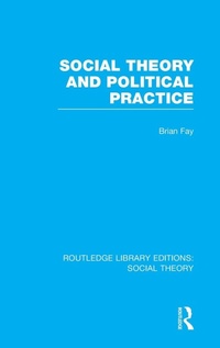Enlarge image Cover: Social Theory and Political Practice (RLE Social Theory) - Routledge