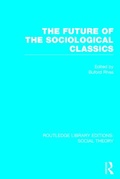 Cover: The Future of the Sociological Classics (RLE Social Theory) - Routledge