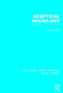 Cover: Sceptical Sociology (RLE Social Theory) - Routledge