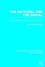 Cover: The Rational and the Social (RLE Social Theory) - Routledge