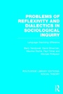 Cover: Problems of Reflexivity and Dialectics in Sociological Inquiry (RLE Social Theory) - Routledge