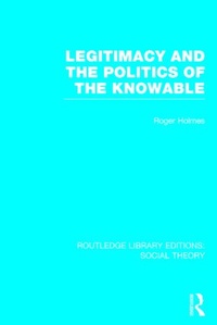 Enlarge image Cover: Legitimacy and the Politics of the Knowable (RLE Social Theory) - Routledge
