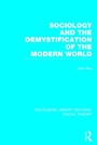 Cover: Sociology and the Demystification of the Modern World (RLE Social Theory) - Routledge