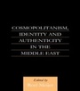Cover: Cosmopolitanism, Identity and Authenticity in the Middle East - Routledge