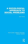 Cover: A Sociological Approach to Social Problems (RLE Social Theory) - Routledge