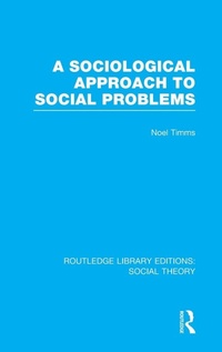 Enlarge image Cover: A Sociological Approach to Social Problems (RLE Social Theory) - Routledge