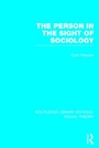 Cover: The Person in the Sight of Sociology (RLE Social Theory) - Routledge