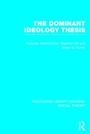 Cover: The Dominant Ideology Thesis (RLE Social Theory) - Routledge