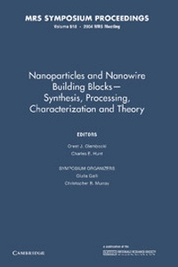 Enlarge image Cover: Nanoparticles and Nanowire Building Blocks - Synthesis, Processing, Characterization and Theory: Volume 818 - Cambridge University Press