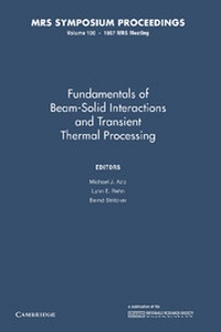 Enlarge image Cover: Fundamentals of Beam-Solid Interactions and Transient Thermal Processing: Volume 100 - Cambridge University Press