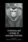 Cover: Evolution and Ecology of Macaque Societies - Cambridge University Press