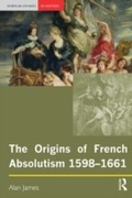 Cover: The Origins of French Absolutism, 1598-1661 - Routledge