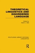 Cover: Theoretical Linguistics and Disordered Language (RLE Linguistics B: Grammar) - Routledge