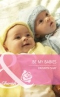 Cover: Be My Babies - Mills & Boon