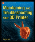 Cover: Maintaining and Troubleshooting Your 3D Printer - APress