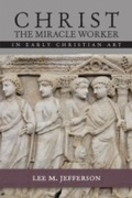 Cover: Christ Miracle Worker in Early Christian Art - Fortress Press