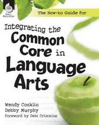 Enlarge image Cover: The How-to Guide for Integrating the Common Core in Language Arts - Shell Educational Publishing