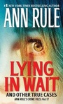 Cover: Lying in Wait: Ann Rule's Crime Files: Vol.17 - Simon & Schuster Children's Publishing