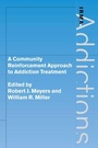 Cover: A Community Reinforcement Approach to Addiction Treatment - Cambridge University Press
