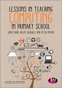 Cover: Lessons in Teaching Computing in Primary Schools - Learning Matters Ltd