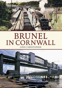 Enlarge image Cover: Brunel in Cornwall - Amberley Publishing