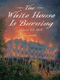 Cover: White House Is Burning - Charlesbridge Publishing,U.S.