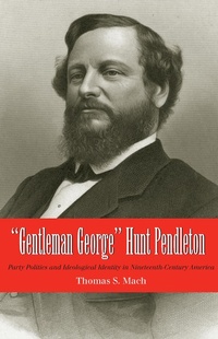 Enlarge image Cover: Gentleman George Hunt Pendleton - The Kent State University Press